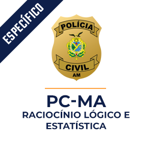 Raciocínio Lógico e Estatística para PC-MA - Polícia Civil Maranhão  - Aprenda com o Método MPP