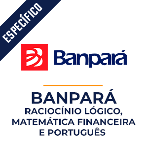 Raciocínio Lógico, Matemática Financeira e Português para o Banpará.  - Domine as matérias que mais reprovam.