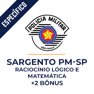 Raciocínio Lógico e Matemática para Sargento da PM-SP  - Aprenda com o Método MPP